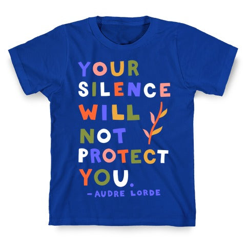 Your Silence Will Not Protect You - Audre Lorde Quote T-Shirt